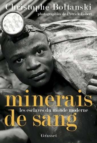 Minerais de sang. Les esclaves oubliés du monde moderne - Christophe Boltanski -  Grasset GF - Livre