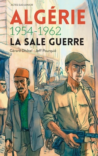 Algérie 1954-1962 : la sale guerre - Gérard Dhôtel -  Actes Sud Junior GF - Livre