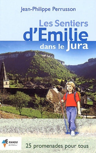 Les sentiers d'Emilie dans le jura - Jean-Philippe Perrusson -  Rando - Livre