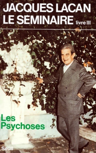 Le séminaire livre III - les psychoses 1955-1956 - Jacques Lacan -  Champ freudien - Livre