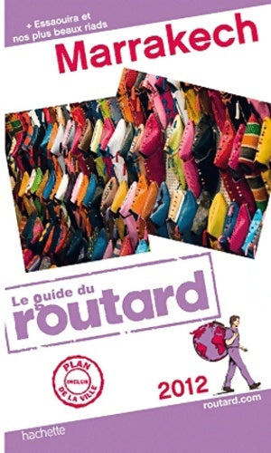 Marrakech (+ Essaouira et nos plus beaux riads) 2012 - Collectif -  Le guide du routard - Livre