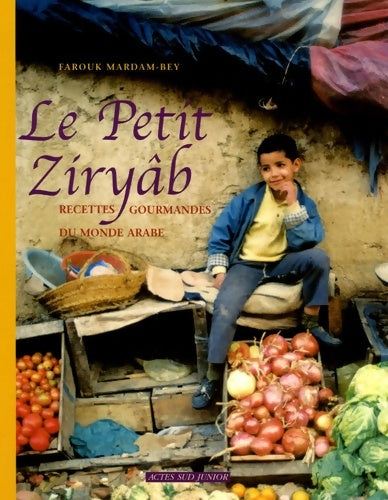 La cuisine du petit ziryab - 1ere ed : Recettes du monde arabe a l'usage du jeune gourmet - Mardam-bey Farouk -  Les globe-croqueurs - Livre
