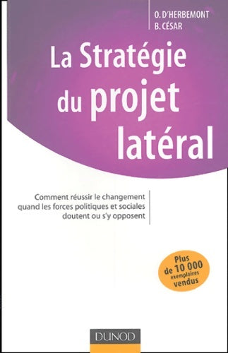 La stratégie du projet latéral : Comment réussir le changement quand les forces politiques et sociales doutent ou s'y opposent - Bruno César -  Stratégies et management - Livre