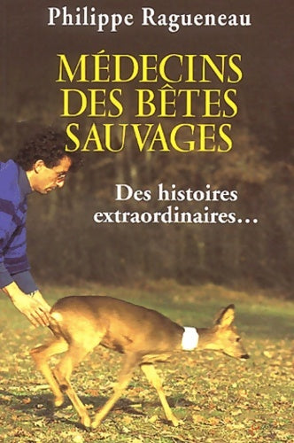 Médecins de bêtes sauvages - P. Ragueneau -  Grancher GF - Livre