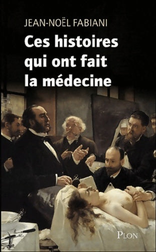 Ces histoires insolites qui ont fait la médecine (1) - Jean-Noël Fabiani -  Plon GF - Livre
