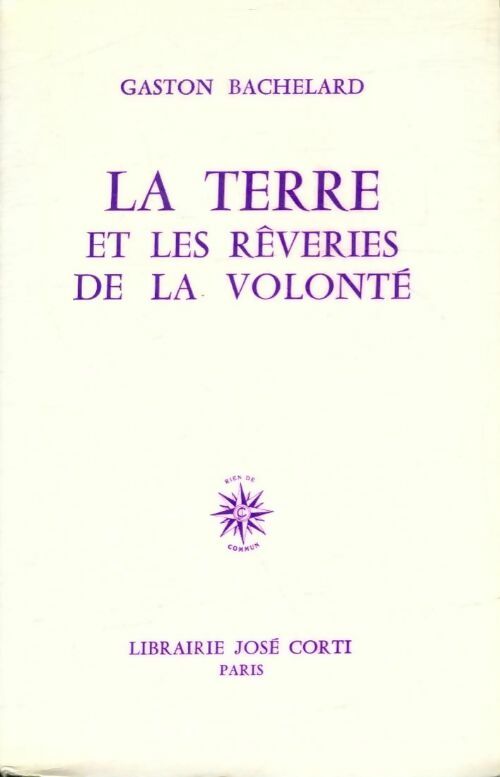 La terre et les rêveries de la volonté - Gaston Bachelard -  Corti GF - Livre