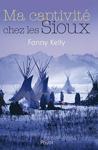Ma captivité chez les sioux - Fanny Kelly -  Rivages GF - Livre