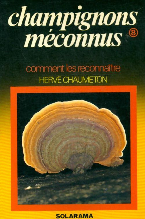 Champignons méconnus - Hervé Chaumeton -  Solarama - Livre