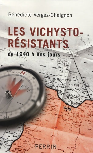 Les vichysto-résistants - Bénédicte Vergez-Chaignon -  Perrin GF - Livre