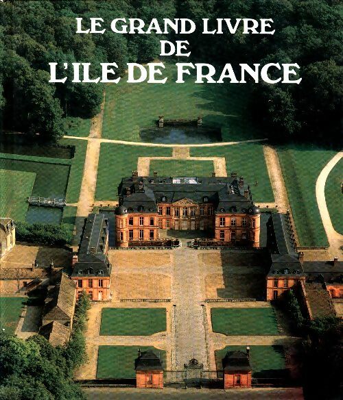 Le grand livre de l'ïle-de-France - Collectif -  Le grand livre des régions - Livre