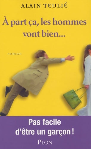 A part ca les hommes vont bien - Alain Teulié -  Plon GF - Livre