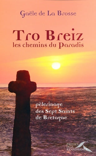 Tro breiz les chemins du paradis - Gaële De La Brosse -  Presses de la Renaissance GF - Livre