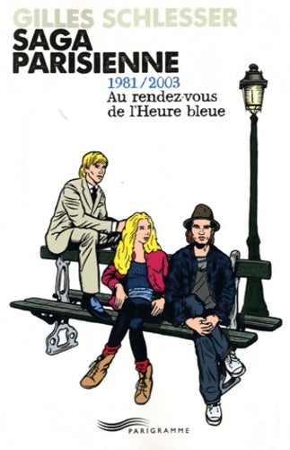 Saga parisienne t3 1981/2003 au rendez-vous de l'heure bleue - Gilles Schlesser -  Parigramme GF - Livre