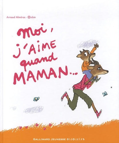 Moi, j'aime quand maman ... - Arnaud Alméras -  Giboulées - Livre