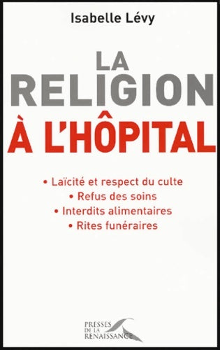 Religion a l hôpital - Isabelle Lévy -  Presses de la Renaissance GF - Livre