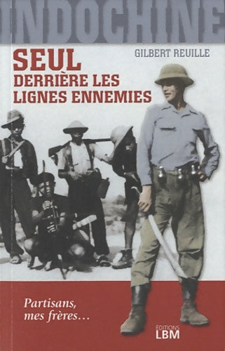 Indochine seul derrière les lignes ennemies : Partisans mes frères - Gilbert Reuille -  Little big man GF - Livre