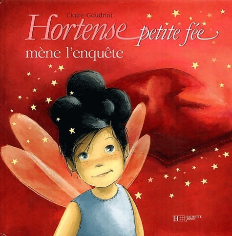 Hortense petite fée mène l'enquête - Claire Gaudriot -  Hortense petite fée - Livre
