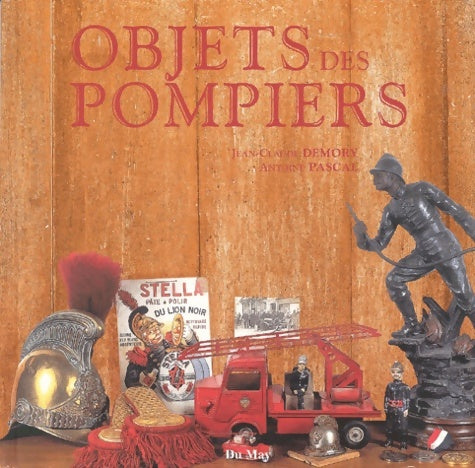Objets des pompiers - Antoine Pascal -  Du May GF - Livre