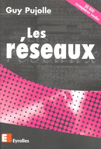 Les réseaux - Guy Pujolle -  Eyrolles GF - Livre