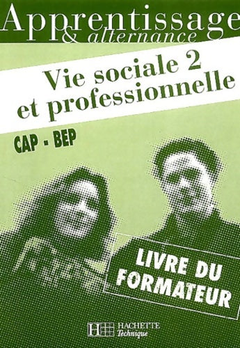 Vie sociale et professionnelle : Cap/bep Tome II livre du formateur - Fabbro -  Hachette Education GF - Livre