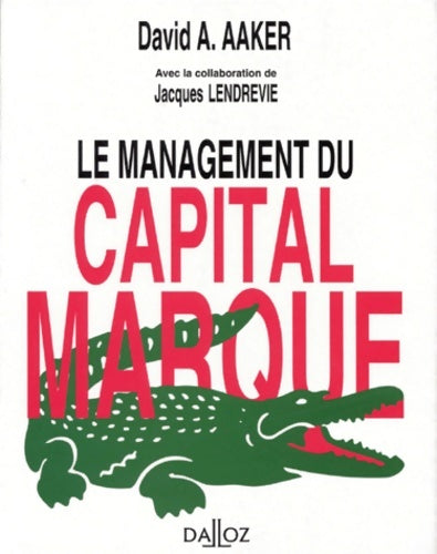 Le management du capital-marque - 1re édition - David A. Aaker -  Dalloz gestion. Marketing - Livre