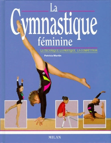 La gymnastique féminine : La technique - la pratique - la compétition - Patricia Martin -  Milan poche - Livre