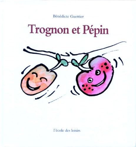 Trognon et Pépin - Bénédicte Guettier -  L'ecole des loisirs - Livre