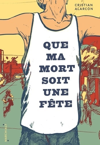 Que ma mort soit une fête - Cristian Alarcón -  Marchialy GF - Livre