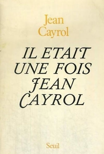 Il était une fois jean cayrol - Jean Cayrol -  Seuil GF - Livre