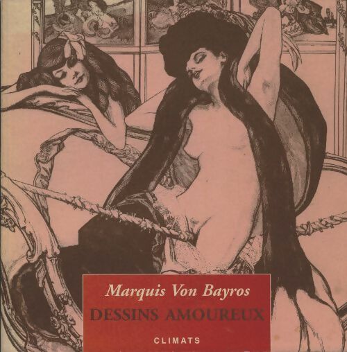 Dessins amoureux - Marquis Von Bayros -  Climats GF - Livre