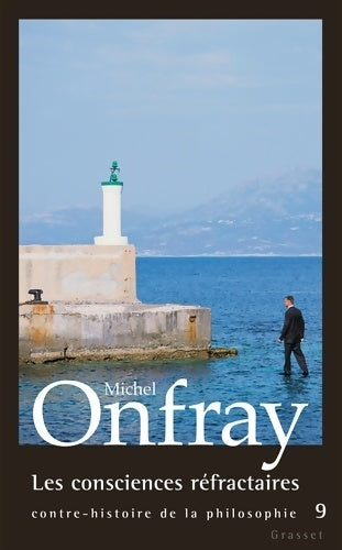 Les consciences réfractaires : Contre-histoire de la philosophie Tome IX - Michel Onfray -  Grasset GF - Livre