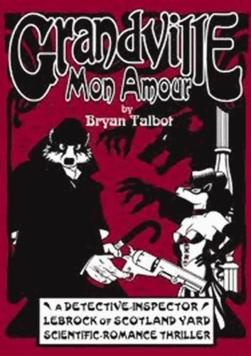 Grandville mon amour - Bryan Talbot -  Grandville - Livre