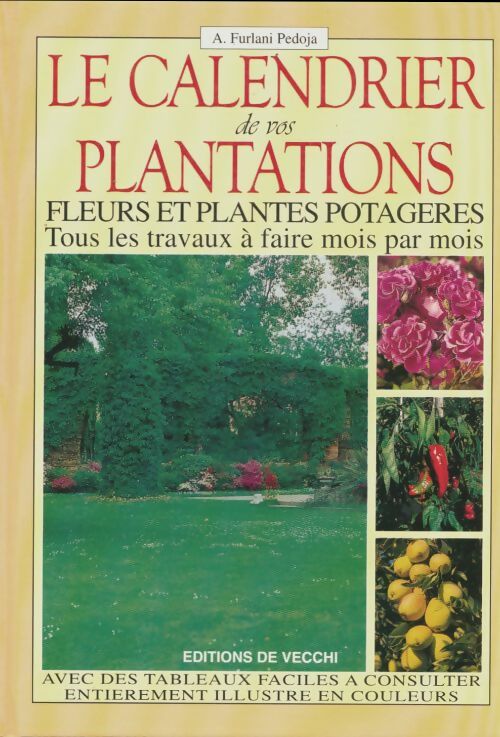 Le calendrier de vos plantations. Fleurs et plantes potagers - A. Furlani Pedoja -  De Vecchi GF - Livre