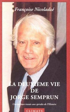 La deuxième vie de jorge semprun. Une écriture tressée aux spirales de lm'histoire - Françoise Nicoladzé -  Climats - Livre