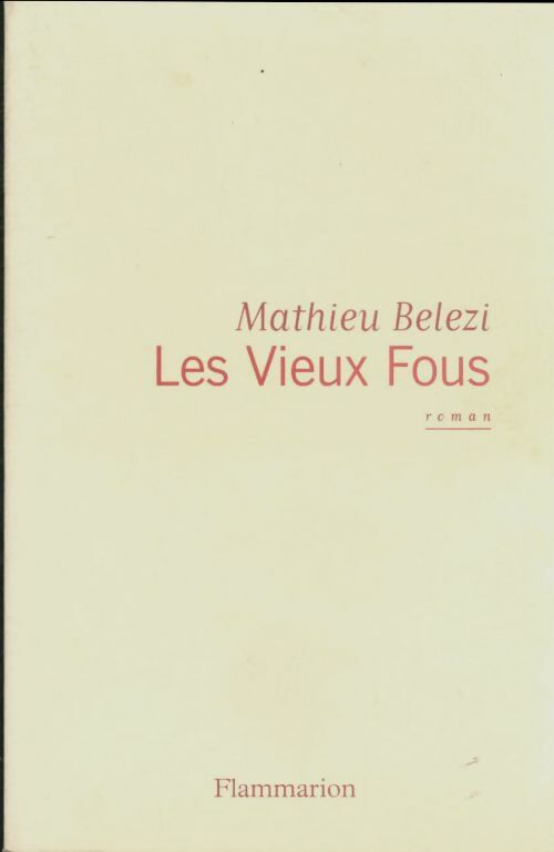 Les vieux fous - Mathieu Belezi -  Flammarion GF - Livre