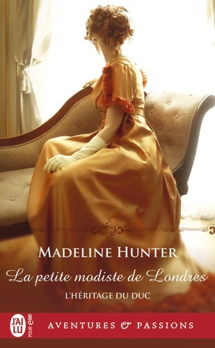 L'héritage du duc : La petite modiste de Londres - Madeline Hunter -  J'ai Lu - Livre