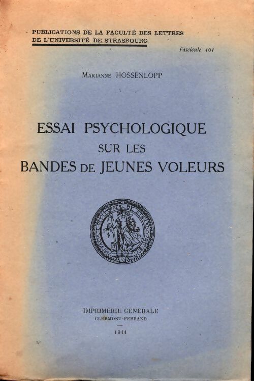 Essai psychologique sur les bandes de jeunes voleurs - Marianne Hossenlopp -  Publications de la faculté de lettres de l'Université de Strasbourg - Livre