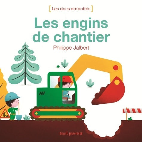 Les engins de chantier - Philippe Jalbert -  Les docs emboîtés - Livre