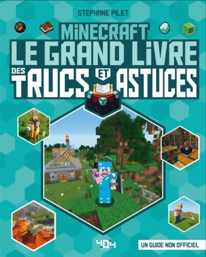 Minecraft. Le grand livre des trucs et astuces - Stéphane Pilet -  404 GF - Livre