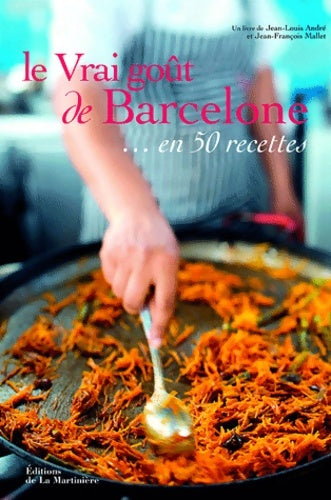 Le vrai goût de barcelone... En 50 recettes - Jean-Louis André -  Le vrai goût de/du - Livre