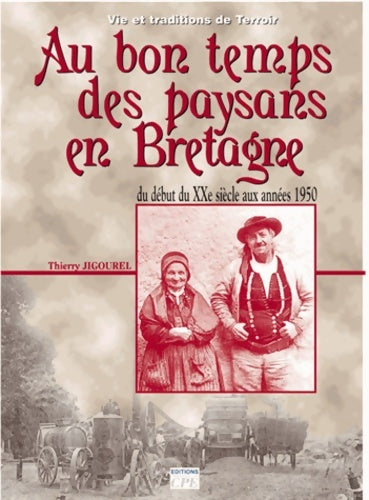 Au bon temps des paysans bretons au début du XXe siècle - Thierry Jigourel -  Reflets de terroir - Livre