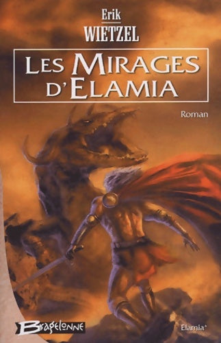 Elamia Tome I : Les mirages d'elamia - Erik Wietzel -  Bragelonne GF - Livre