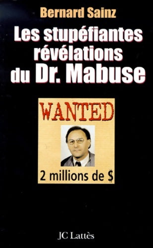 Les stupéfiantes révélations du Dr Mabuse - Bernard Sainz -  Lattès GF - Livre