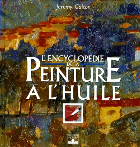 encyclopédie peinture a l'huile - Jeremy Galton -  Fleurus-idees - Livre