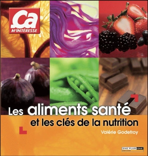 Les aliments santé et les clés de la nutrition - Valérie Godefroy -  Ca m'intéresse - Livre
