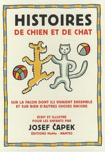 Histoires de chien et de chat : Sur la façon dont ils vivaient ensemble et sur bien d'autres choses encore - Josef Capek -  Memo GF - Livre