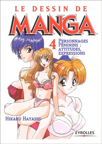 Le dessin de manga Tome IV : Personnages féminins attitudes expressions - Collectif -  Le dessin de manga - Livre