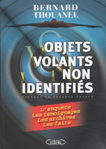 Objets volants non identifiés : Les révélations des archives secrètes de l'us air force - Bernard Thouanel -  Michel Lafon GF - Livre