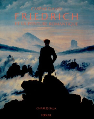 Caspar David friedrich et la peinture romantique - Charles Sala -  Peinture/sculpture - Livre