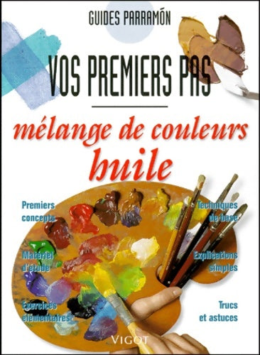 Mélange peinture huile. Vos premiers pas - Parramon -  Vos premiers pas - Livre